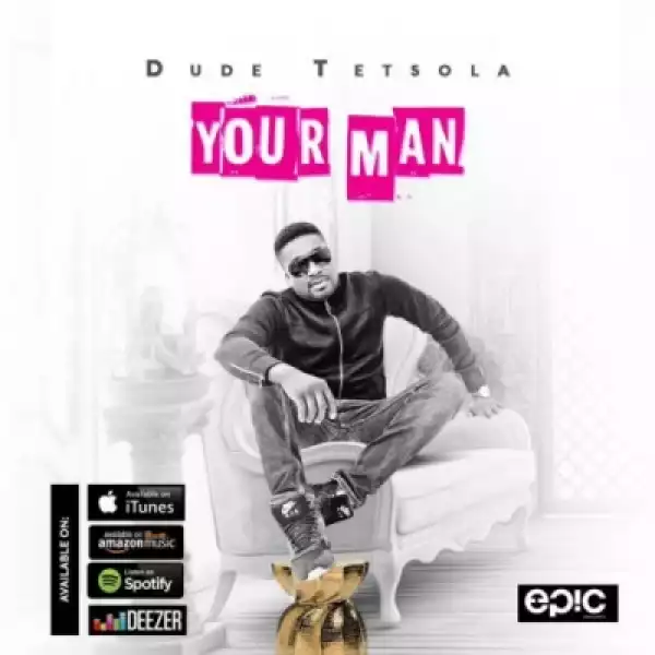 Dude Tetsola - Your Man
